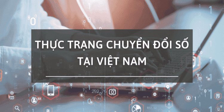 Tìm hiểu về thực trạng chuyển đổi số ở Việt Nam 1 Tìm hiểu về thực trạng chuyển đổi số ở Việt Nam