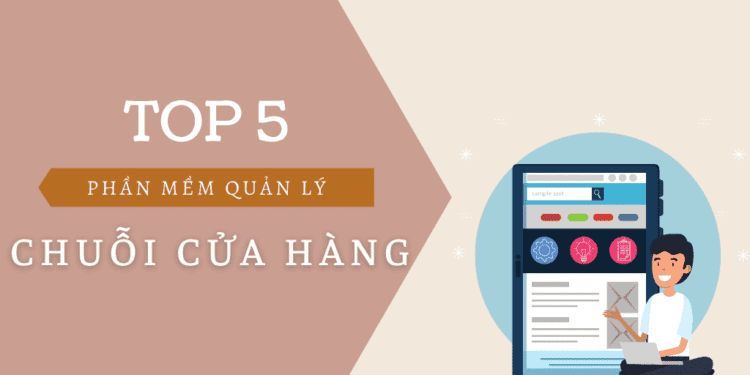 Khám phá top 5 phần mềm quản lý chuỗi cửa hàng tốt nhất 1 Khám phá top 5 phần mềm quản lý chuỗi cửa hàng tốt nhất