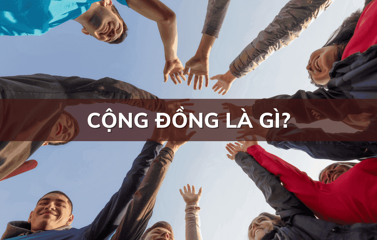 Cộng đồng là gì? Trách nhiệm của mỗi công dân đối với CĐ