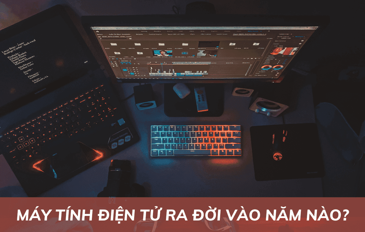 Máy tính điện tử ra đời vào năm nào? Khám phá nguồn gốc