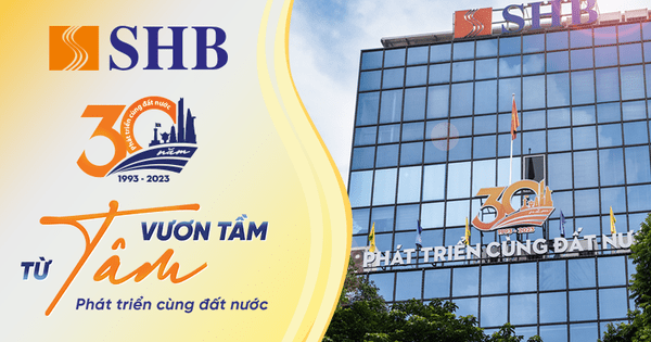SHB 30 năm từ Tâm vươn Tầm