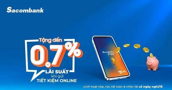 Gửi tiết kiệm trên Sacombank Pay được tặng lãi suất lên đến 0,7%/năm