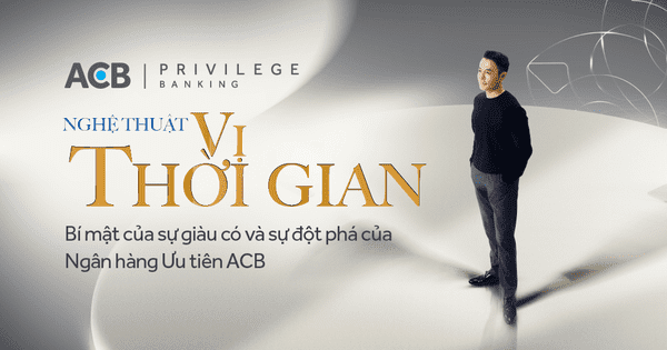 Bí mật của sự giàu có, và sự đột phá của Ngân hàng Ưu tiên ACB