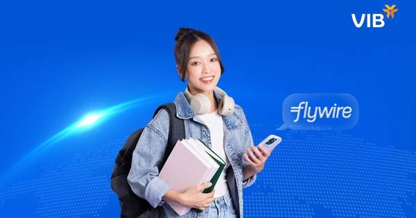 VIB hợp tác với Flywire cung cấp giải pháp thanh toán quốc tế tiện lợi cho người Việt