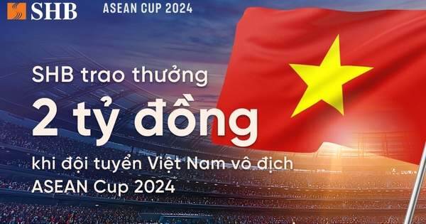 SHB dành 2 tỷ đồng trao thưởng đội tuyển bóng đá nam Việt Nam khi vô địch ASEAN Cup 2024
