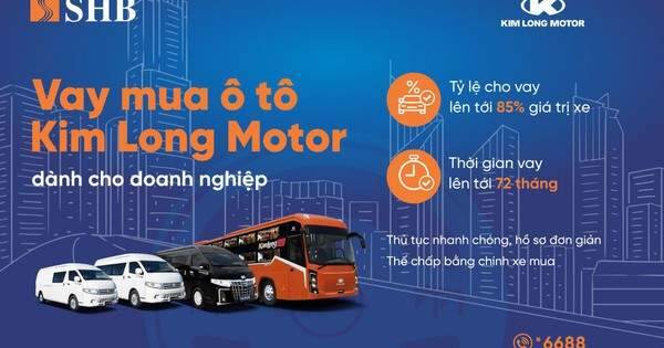 SHB cấp tín dụng đến 85% giá trị xe cho doanh nghiệp mua ô tô từ Kim Long Motor
