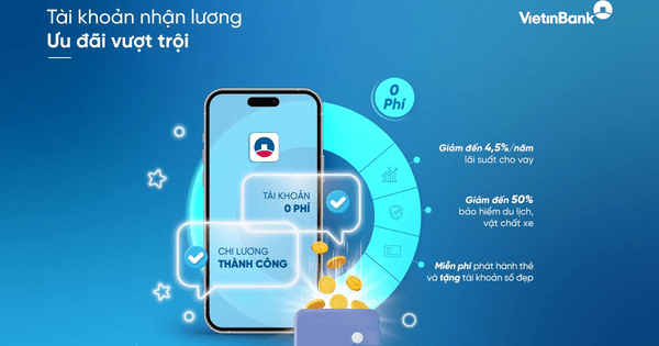 Nhận lương qua VietinBank, nhận ngay ưu đãi tài chính đặc biệt
