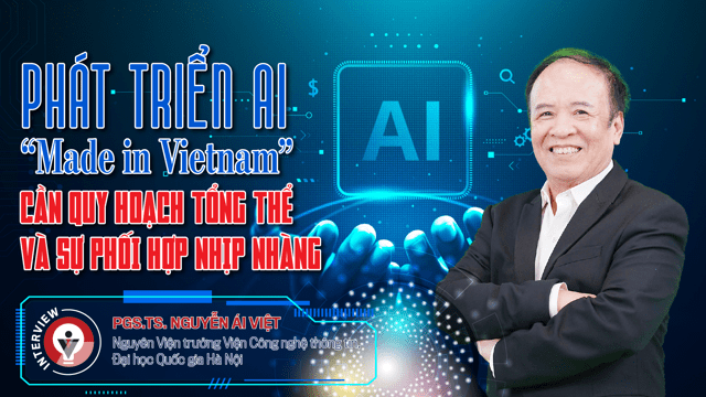 Phát triển AI “Made in Vietnam”: Cần quy hoạch tổng thể và sự phối hợp nhịp nhàng