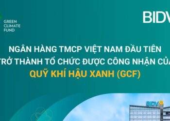 BIDV trở thành Tổ chức được công nhận của Quỹ Khí hậu Xanh (GCF)