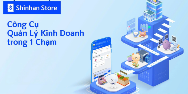 Tối ưu quản lý doanh thu cửa hàng cùng ứng dụng Shinhan Store