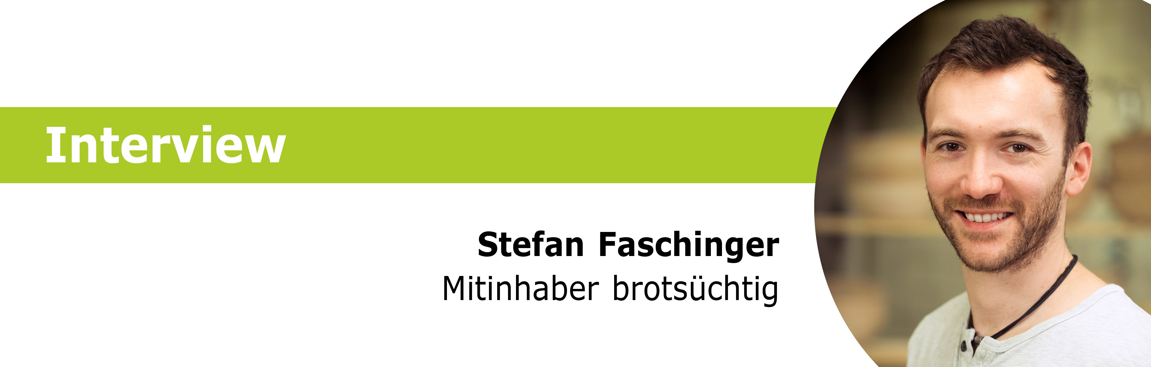 Interview Stefan Faschinger, Mitinhaber &quot;brotsüchtig&quot;