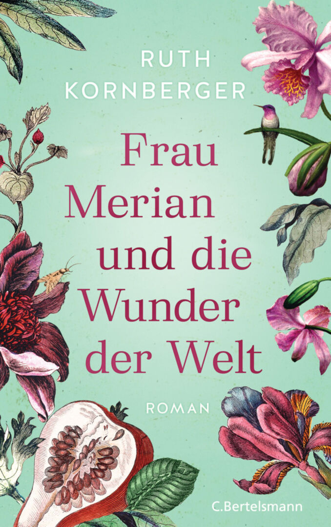 Ruth Kornberger: Frau Merian und die Wunder der Welt | Credit: C. Bertelsmann Verlag
