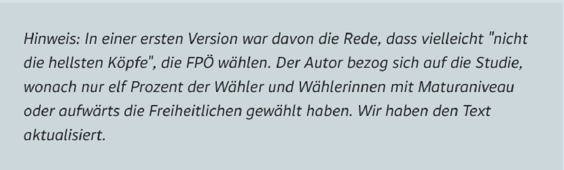 Faksimile: Hinweis: In einer ersten Version war davon die Rede, dass vielleicht &quot;nicht die hellsten Köpfe&quot;, die FPÖ wählen. Der Autor bezog sich auf die Studie, wonach nur elf Prozent der Wähler und Wählerinnen mit Maturaniveau oder aufwärts die Freiheitlichen gewählt haben. Wir haben den Text aktualisiert.